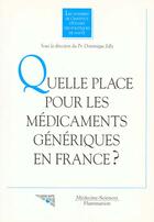 Couverture du livre « Quelle place pour les medicaments generiques en france ? » de Dominique Joly aux éditions Lavoisier Medecine Sciences