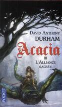 Couverture du livre « Acacia Tome 3 ; l'alliance sacrée » de Durham David Anthony aux éditions Pocket
