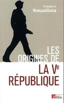 Couverture du livre « Les origines de la Ve République » de Frederic Rouvillois aux éditions Cnrs