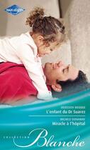 Couverture du livre « L'enfant du Dr Suarez ; miracle à l'hôpital » de Michele Dunaway et Meredith Webber aux éditions Harlequin