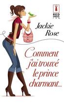 Couverture du livre « Comment j'ai trouvé le prince charmant... » de Jackie Rose aux éditions Harlequin