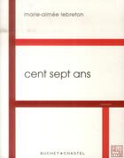 Couverture du livre « Cent sept ans » de Marie-Aimee Lebreton aux éditions Buchet Chastel