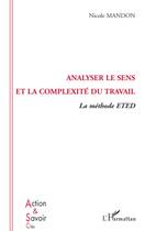 Couverture du livre « Analyser le sens et la complexité du travail ; la méthode eted » de Nicole Mandon aux éditions L'harmattan