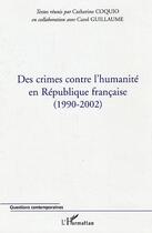 Couverture du livre « Des crimes contre l'humanite en republique francaise - (1990-2002) » de Catherine Coquio aux éditions Editions L'harmattan