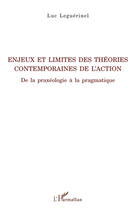 Couverture du livre « Enjeux et limites des théories contemporaines de l'action ; de la praxéologie à la pragmatique » de Luc Leguerinel aux éditions Editions L'harmattan