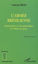 Couverture du livre « L'armee bresilienne - organisation et role geopolitique de 1500 a nos jours » de Catherine Prost aux éditions Editions L'harmattan