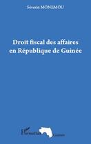 Couverture du livre « Droit fiscal des affaires en République de Guinée » de Severin Monemou aux éditions Editions L'harmattan