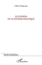 Couverture du livre « Le citoyen et le système politique » de Gilbert Delagrange aux éditions Editions L'harmattan