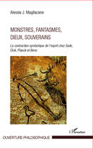 Couverture du livre « Monstres, fantasmes, dieux, souverains ; la contradiction symbolique de l'esprit chez Sade, Dick, Planck et Bene » de Alessia J. Magliacane aux éditions Editions L'harmattan