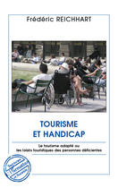 Couverture du livre « Tourisme et handicap ; le tourisme adapté ou les loisirs touristiques des personnes déficientes » de Frederic Reichhart aux éditions L'harmattan