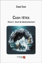 Couverture du livre « Cash têtes Tome 2 : Seuil de déclenchement » de Conor Evans aux éditions Editions Du Net