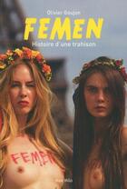Couverture du livre « Femen ; histoire d'une trahison » de Olivier Goujon aux éditions Max Milo
