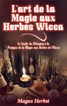 Couverture du livre « L'art de la magie aux herbes wicca » de Magus Herbst aux éditions Books On Demand