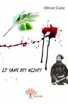 Couverture du livre « Le sang des olives » de Olivier Coste aux éditions Edilivre