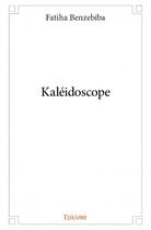 Couverture du livre « Kaléidoscope » de Fatiha Benzebiba aux éditions Edilivre