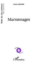 Couverture du livre « Marronnages » de Daniel Labonne aux éditions Editions L'harmattan