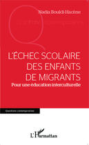 Couverture du livre « L'échec scolaire des enfants de migrants ; pour une éducation interculturelle » de Nadia Boukli-Hacene aux éditions Editions L'harmattan