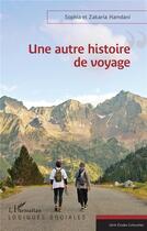 Couverture du livre « Une autre histoire de voyage » de Sophia Hamdani et Zakaria Hamdani aux éditions L'harmattan