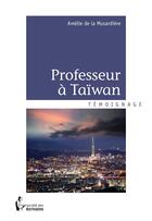 Couverture du livre « Professeur à Taïwan » de Amelie De La Musardiere aux éditions Societe Des Ecrivains