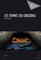 Couverture du livre « Les femmes du crocodile » de Michel Tassigny aux éditions Publibook