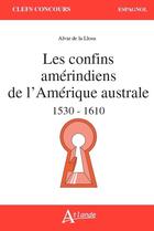 Couverture du livre « Les confins amérindiens de l'Amérique australe ; 1530-1559 » de  aux éditions Atlande Editions