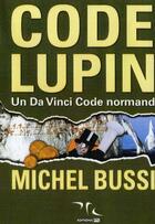 Couverture du livre « Code Lupin ; un Da Vinci code normand » de Michel Bussi aux éditions Ptc