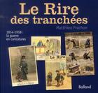 Couverture du livre « Le rire des tranchées ; 1914-1918 : la guerre en caricatures » de Matthieu Frachon aux éditions Balland