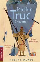Couverture du livre « Machin-truc-chouette » de Hubert Ben Kemoun et Joffre Véronique aux éditions Rue Du Monde