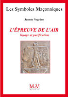 Couverture du livre « Les symboles maçonniques Tome 28 : l'épreuve de l'air : voyage et purification » de Jeanne Nogrene aux éditions Mdv Editeur