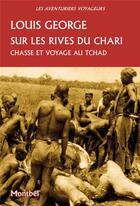 Couverture du livre « Sur les rives du chari - chasses et voyages au tchad » de George Louis aux éditions Montbel