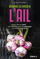 Couverture du livre « Decouvrez les vertus de l'ail » de Celine Hess-Halpern aux éditions Alpen