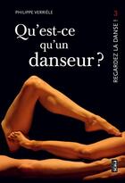 Couverture du livre « Regardez la danse Tome 3 ; qu'est-ce qu'un danseur ? » de Philippe Verriele aux éditions Scala