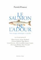 Couverture du livre « Le saumon de l'adour ; son voyage initiatique, sa pêche » de Patrick Prouzet aux éditions Pleine Page
