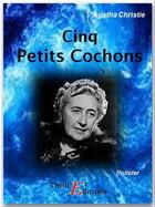 Couverture du livre « Cinq petits cochons » de Agatha Christie aux éditions Thriller Editions