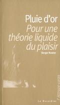 Couverture du livre « Pluie d'or ; pour une théorie liquide du plaisir » de Serge Koster aux éditions La Musardine