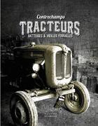 Couverture du livre « Tracteurs - batteuses et vieilles ferrailles » de Remy Beurion aux éditions Magasin Pittoresque