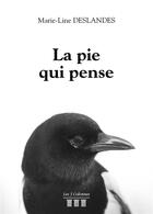 Couverture du livre « La pie qui pense » de Marie-Line Deslandes aux éditions Les Trois Colonnes