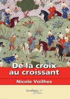 Couverture du livre « De la croix au croissant : les fous de Dieu » de Nicole Voilhes aux éditions In Octavo