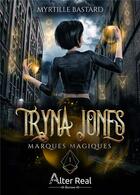 Couverture du livre « Tryna Jones Tome 1 : marques magiques » de Myrtille Bastard aux éditions Alter Real