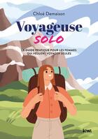 Couverture du livre « Voyageuse solo : le guide pratique pour les femmes qui veulent voyager seules » de Chloe Demaison aux éditions Kiwi