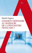 Couverture du livre « Comment répondre au massacre la psychiatrie française ? » de Daniel Zagury aux éditions Alpha