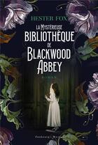Couverture du livre « La mystérieuse bibliothèque de Blackwood Abbey » de Hester Fox aux éditions Faubourg Marigny