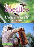 Couverture du livre « Les abeilles ; l'oeil et le geste en apiculture » de Pierre Marechal aux éditions France Agricole