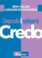 Couverture du livre « Comprendre & expliquer le credo » de Remi Veillon et Caroline De Fouquieres aux éditions Communication Et Cite