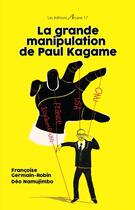 Couverture du livre « La grande manipulation de Paul Kagame » de Francoise Germain-Robin aux éditions Arcane 17