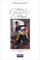 Couverture du livre « Histoire des guerres de l'ouest - tome i - vendee, chouannerie (1792-1815) » de Muret Theodore aux éditions Metvox