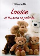 Couverture du livre « Louise et les ours en peluche » de By Francoise aux éditions Vent-des-lettres