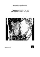 Couverture du livre « Amours fous » de Yannick Leboeuf aux éditions Editions Non31