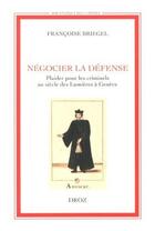 Couverture du livre « Negocier la defense. plaider pour les criminels au siecle des lumieres a geneve » de Francoise Briegel aux éditions Droz