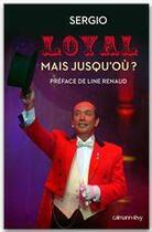 Couverture du livre « Loyal mais jusqu'où ? » de Sergio aux éditions Calmann-levy